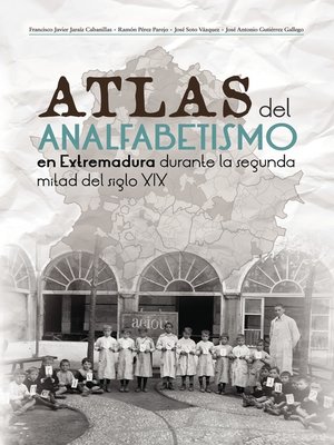 cover image of Atlas del analfabetismo en Extremadura durante la segunda mitad del siglo XIX